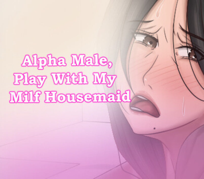 Alpha Male, Play With My Milf Housemaid