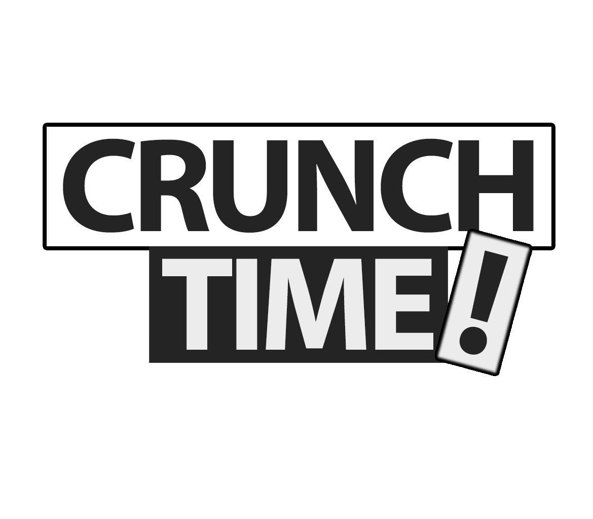 Crunch Time!