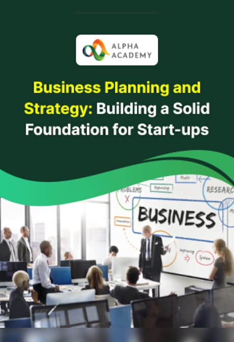 Business Planning and Strategy: Building a Solid Foundation for Start-ups - Alpha Academy