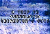 A Trip to Yugoslavia Director's Cut