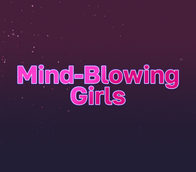 Mind-Blowing Girls