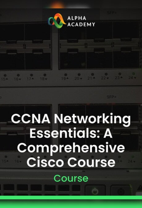 CCNA Networking Essentials: A Comprehensive Cisco Course - Alpha Academy Key - GLOBAL