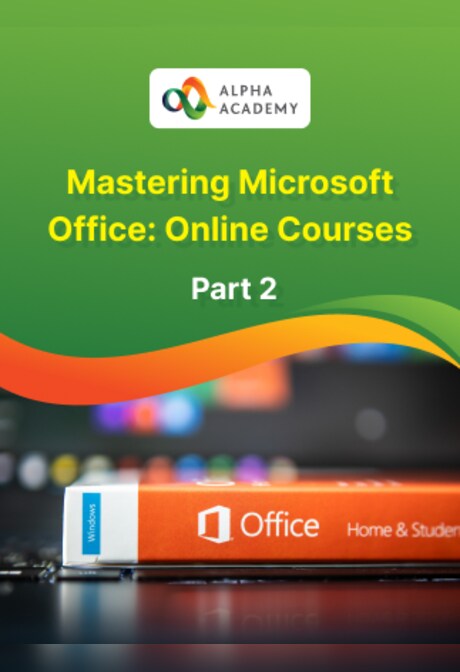 Mastering Microsoft Office: Online Courses Bundle - Part 2 - Alpha Academy