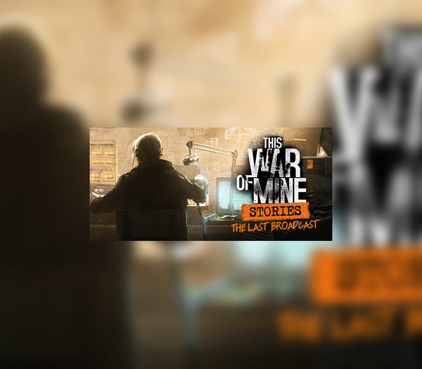 This War of Mine: Stories - The Last Broadcast DLC