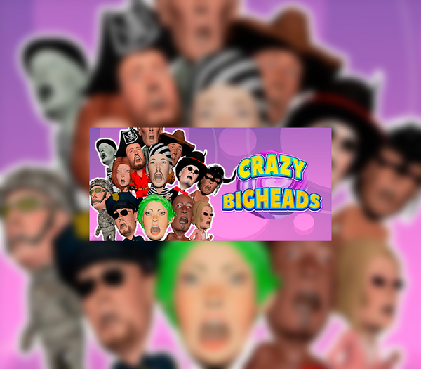 CRAZY BIGHEADS