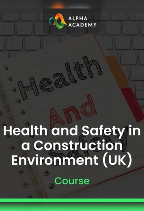 Health and Safety in a Construction Environment (UK) - Alpha Academy Key - GLOBAL