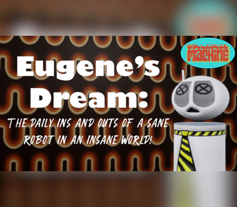 Eugene's Dream: The Daily Ins And Outs Of A Sane Robot In An Insane World