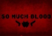 So Much Blood