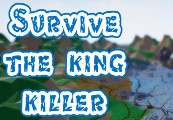 Survive: The king killer