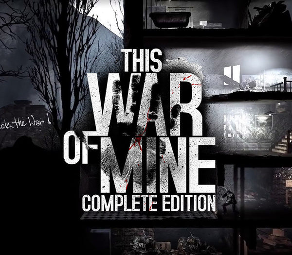 This War of Mine: Complete Edition